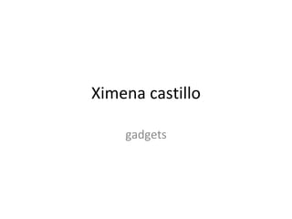 Ximena castillo

    gadgets
 