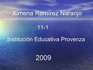 Ximena Ramírez Naranjo   11-1 Institución Educativa Provenza 2009 