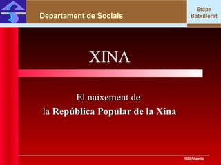 El naixement de  la  República Popular de la Xina IES Alcarràs IES Alcarràs Departament de Socials XINA Etapa Batxillerat 