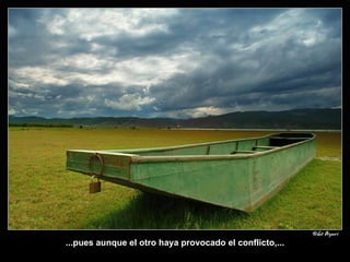 ...pues aunque el otro haya provocado el conflicto,... 