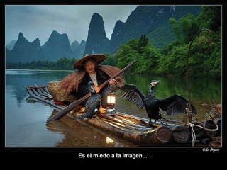 Es el miedo a la imagen,... 