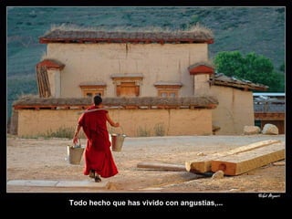 Todo hecho que has vivido con angustias,... 