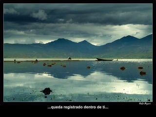 ...queda registrado dentro de ti... 