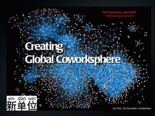Creating Global Coworksphere Liu Yan, Co-founder, xindanwei 