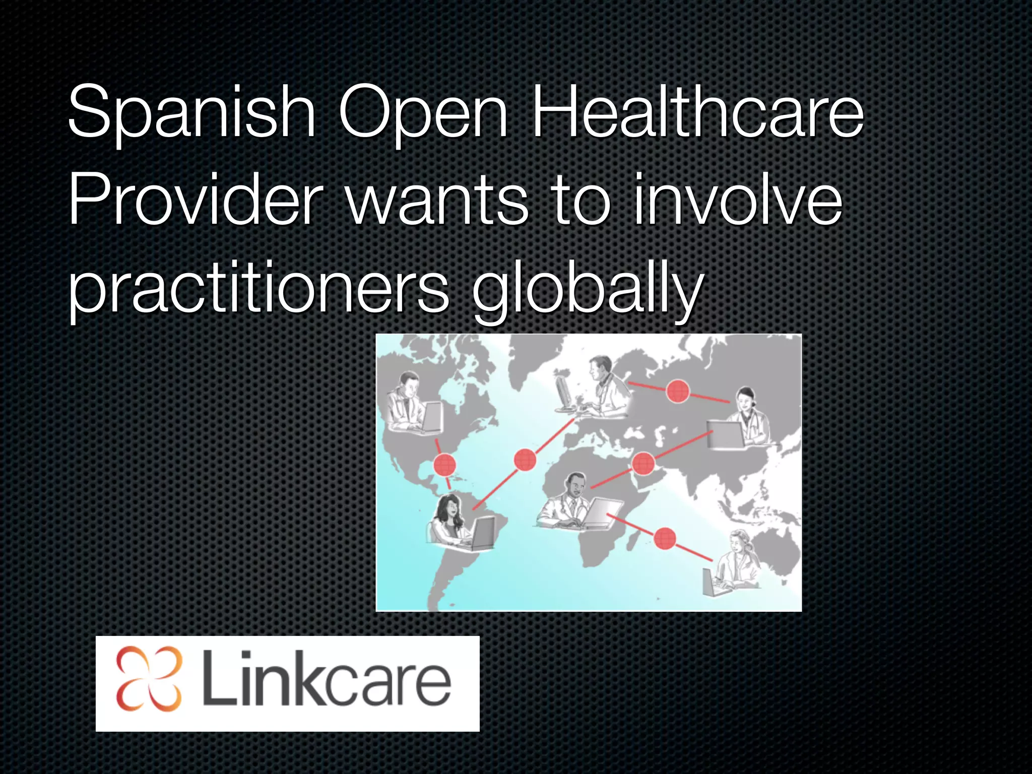 Spanish Open Healthcare
Provider wants to involve
practitioners globally
 