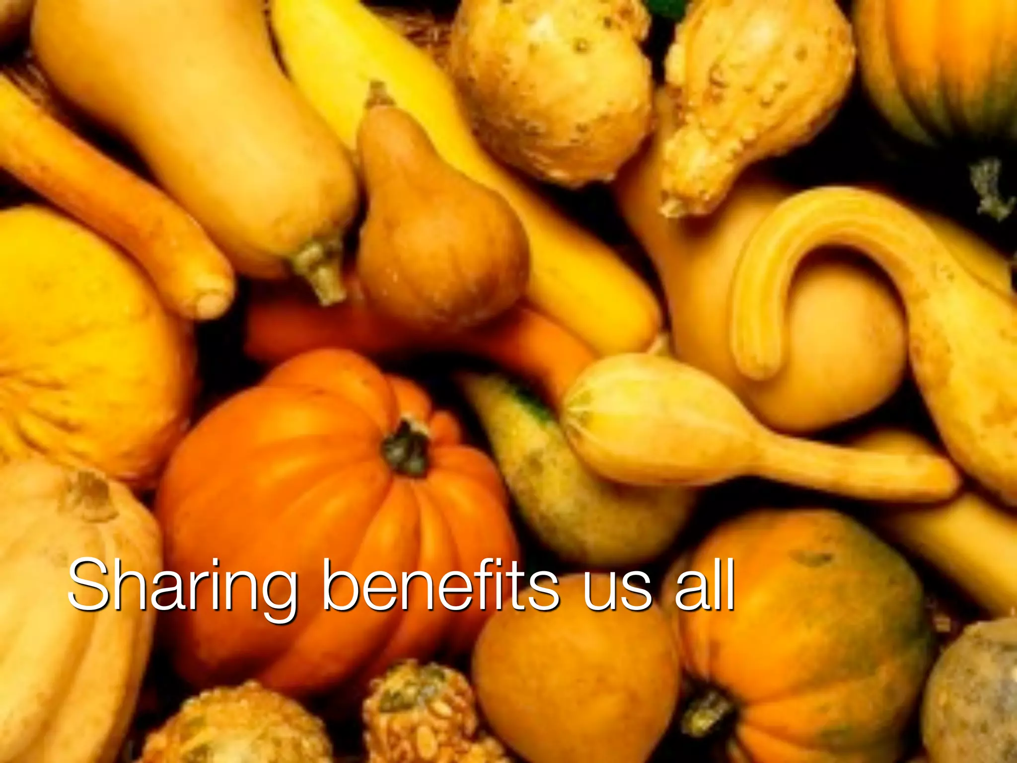 Sharing beneﬁts us all
 