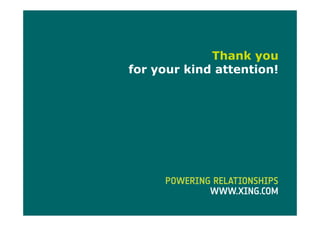 Thank you
                                                  for your kind attention!




 Presentation Titel | Author | City, 11/02/2010                          27
Ralf Ahamer – CMO XING AG
 
