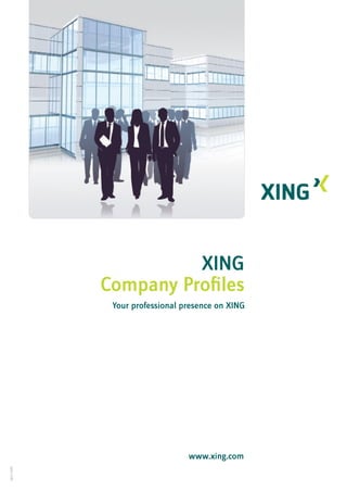 XING
             Company Profiles
              Your professional presence on XING




                                 www.xing.com
April 2010
 