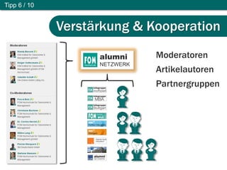 Wie bekomme ich mehr und bessere Artikel ?Tipp 6 / 10
Verstärkung & Kooperation
Moderatoren
Artikelautoren
Partnergruppen
alumni
NETZWERK
 