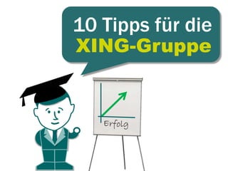 XING-Gruppe
10 Tipps für die
 