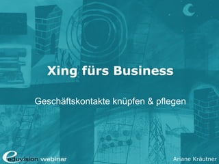 Ariane Kräutner
Xing fürs Business
Geschäftskontakte knüpfen & pflegen
 