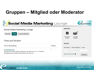 eduvision.de/xing
Gruppen – Mitglied oder Moderator
 