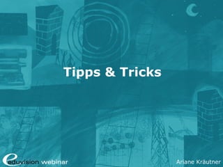 Ariane Kräutner
Tipps & Tricks
 