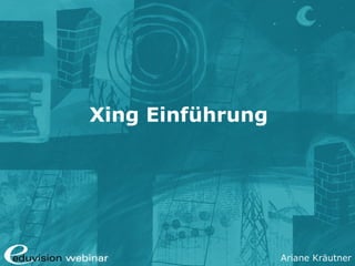Ariane Kräutner
Xing Einführung
 