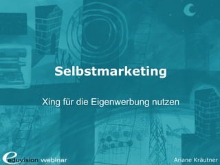 Ariane Kräutner
Selbstmarketing
Xing für die Eigenwerbung nutzen
 