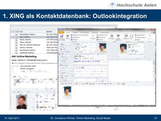 1. XING als Kontaktdatenbank: Outlookintegration




14. April 2011   Dr. Constance Richter, Online Marketing, Social Media   10
 