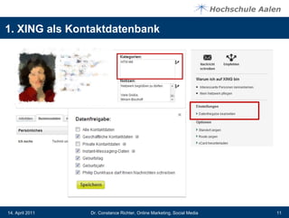 1. XING als Kontaktdatenbank




14. April 2011   Dr. Constance Richter, Online Marketing, Social Media   11
 