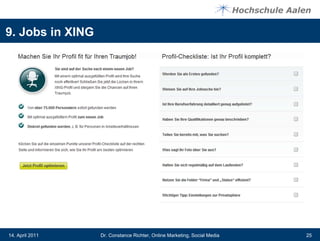 9. Jobs in XING




14. April 2011    Dr. Constance Richter, Online Marketing, Social Media   25
 