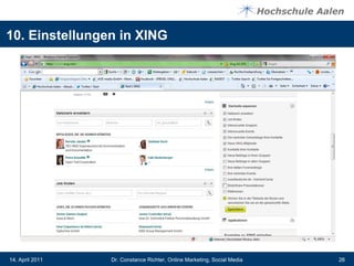 10. Einstellungen in XING




14. April 2011   Dr. Constance Richter, Online Marketing, Social Media   26
 
