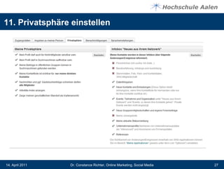 11. Privatsphäre einstellen




14. April 2011   Dr. Constance Richter, Online Marketing, Social Media   27
 