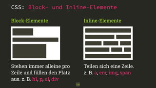 CSS: Block- und Inline-Elemente 
50 
Block-Elemente 
Stehen immer alleine pro 
Zeile und füllen den Platz 
aus. z. B. h1, p, ul, div 
Inline-Elemente 
Teilen sich eine Zeile. 
z. B. a, em, img, span 
 