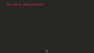 Weitere Ressourcen 
59 
 
