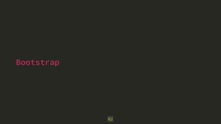 Bootstrap 
62 
 