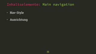 Inhaltselemente: Main navigation 
• Nav-Style 
• Ausrichtung 
90 
 