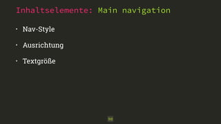 Inhaltselemente: Main navigation 
• Nav-Style 
• Ausrichtung 
• Textgröße 
90 
 