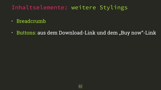 Inhaltselemente: weitere Stylings 
• Breadcrumb 
• Buttons: aus dem Download-Link und dem „Buy now“-Link 
91 
 