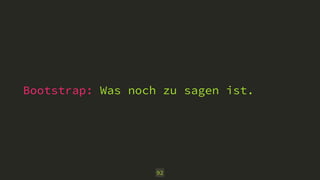 Bootstrap: Was noch zu sagen ist. 
92 
 