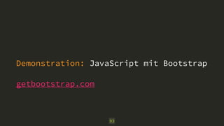 Demonstration: JavaScript mit Bootstrap 
getbootstrap.com 
93 
 