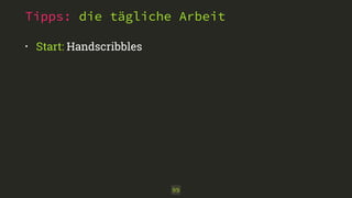 Tipps: die tägliche Arbeit 
• Start: Handscribbles 
99 
 