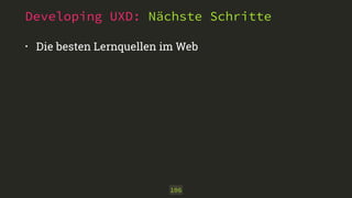 Developing UXD: Nächste Schritte 
• Die besten Lernquellen im Web 
106 
 