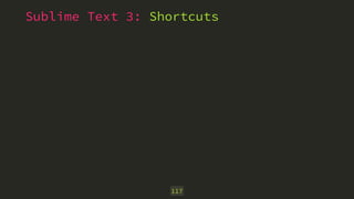 Sublime Text 3: Shortcuts 
117 
 