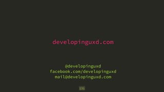 developinguxd.com 
@developinguxd 
facebook.com/developinguxd 
mail@developinguxd.com 
131 

