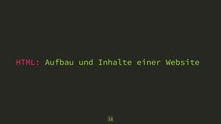 HTML: Aufbau und Inhalte einer Website 
18 
 