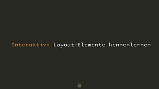 Interaktiv: Layout-Elemente kennenlernen 
19 
 