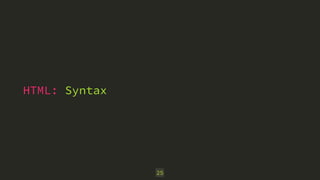 HTML: Syntax 
25 
 