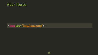 28 
Attribute 
<img src="img/logo.png"> 
 