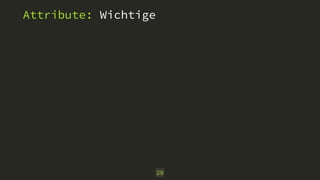 29 
Attribute: Wichtige 
 