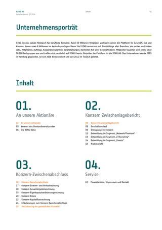 XING ist das soziale Netzwerk für berufliche Kontakte. Rund 15 Millionen Mitglieder weltweit nutzen die Plattform für Geschäft, Job und
Karriere, davon etwa 8 Millionen im deutschsprachigen Raum. Auf XING vernetzen sich Berufstätige aller Branchen, sie suchen und finden
Jobs, Mitarbeiter, Aufträge, Kooperationspartner, Veranstaltungen, fachlichen Rat oder Geschäftsideen. Mitglieder tauschen sich online über
50.000 Fachgruppen aus und treffen sich persönlich auf XING-Events. Betreiber der Plattform ist die XING AG. Das Unternehmen wurde 2003
in Hamburg gegründet, ist seit 2006 börsennotiert und seit 2011 im TecDAX gelistet.
01.
An unsere Aktionäre
02  An unsere Aktionäre
03  Vorwort des Vorstandsvorsitzenden
06  Die XING-Aktie
02.
Konzern-Zwischenlagebericht
08	Konzern-Zwischenlagebericht
09	Geschäftsverlauf
09	 Ertragslage im Konzern
11	 Entwicklung im Segment „Network/Premium“
13	 Entwicklung im Segment „E-Recruiting“
14	 Entwicklung im Segment „Events“
15	Risikobericht
Inhalt
03.
Konzern-Zwischenabschluss
16	Konzern-Zwischenabschluss
17	 Konzern-Gewinn- und Verlustrechnung
18	Konzern-Gesamtergebnisrechnung
19	Konzern-Eigenkapitalveränderungsrechnung
20	Konzern-Bilanz
22	Konzern-Kapitalflussrechnung
24	 Erläuterungen zum Konzern-Zwischenabschluss
29	 Versicherung der gesetzlichen Vertreter
Unternehmensporträt
04.
Service
U 3	 Finanztermine, Impressum und Kontakt
XING AG
Zwischenbericht Q3 2014
01Inhalt
 
