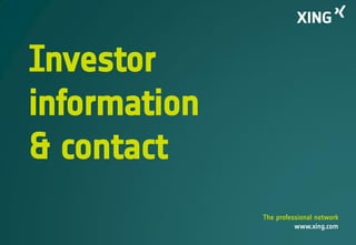 Investor
information
& contact
The professional network
www.xing.com

 