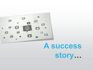 A success
   story…
 
