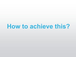 How to achieve this?
 