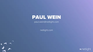 PAUL WEIN
paul.wein@netlight.com
netlight.com
 