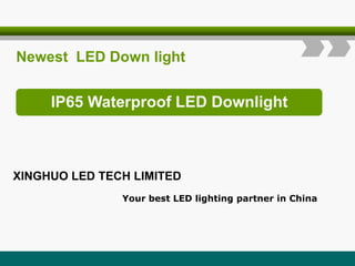 IP65 Waterproof LED Downlight
Newest LED Down light
XINGHUO LED TECH LIMITED
Your best LED lighting partner in China
 