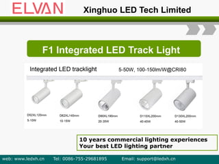 F1 Integrated LED Track Light
10 years commercial lighting experiences
Your best LED lighting partner
web: www.ledxh.cn Tel: 0086-755-29681895 Email: support@ledxh.cn
Xinghuo LED Tech Limited
 