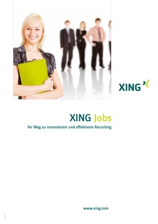 XING Jobs
             Ihr Weg zu innovativem und effektivem Recruiting




                                            www.xing.com
April 2010
 
