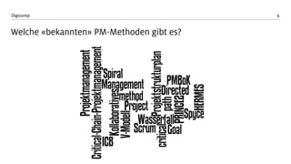 6 
Digicomp 
Welche «bekannten» PM-Methoden gibt es?  